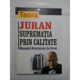JURAN  -  SUPREMATIA  PRIN  CALITATE  Manualul  directorului  de  firma
